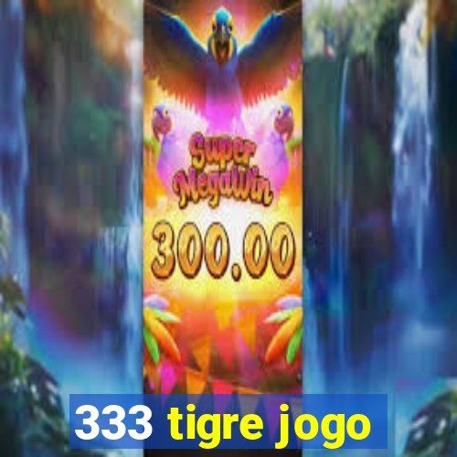 333 tigre jogo